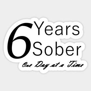 Six Years Sobriety Anniversary "Birthday" Design for the Sober Person Living One Day At a Time Sticker